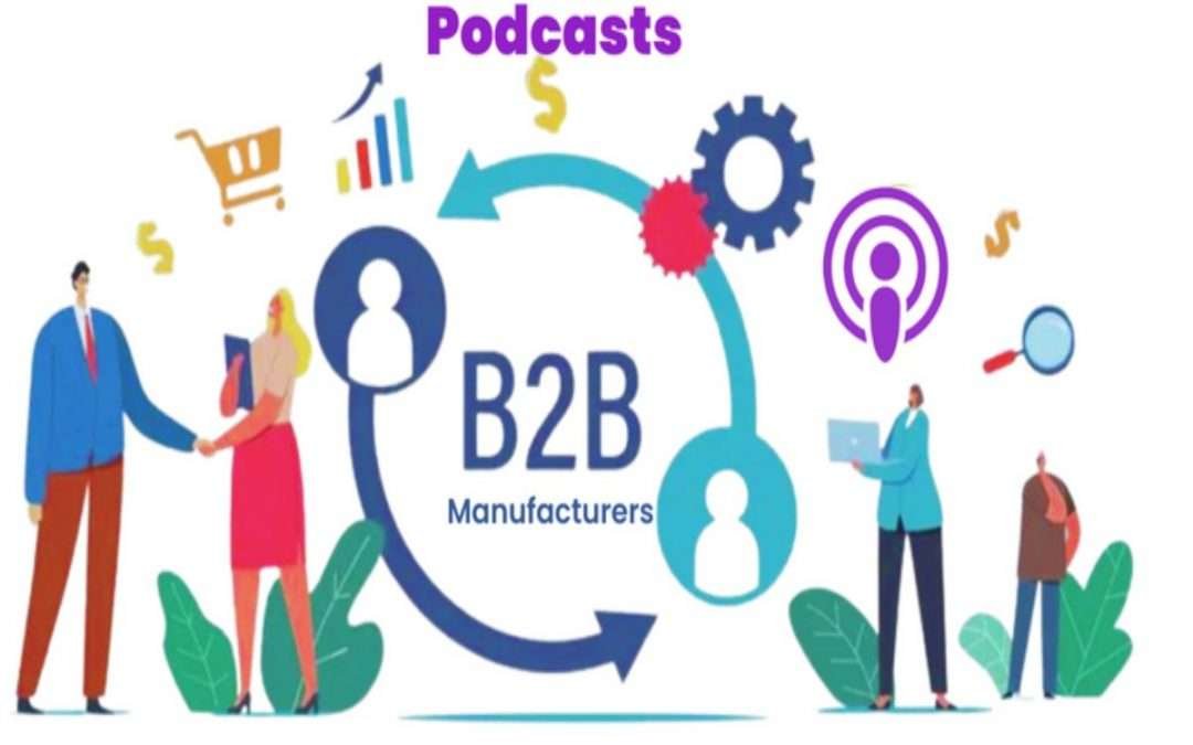 Podcasts that will improve your B2B Manufacturing Marketing.